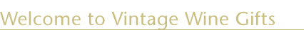 Welcome To Vintage Wine Gifts